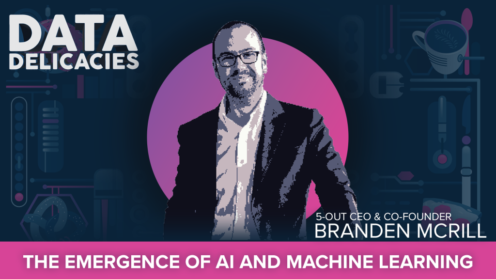 The Emergence of Artificial Intelligence and Machine Learning with 5-Out’s Branden McRill