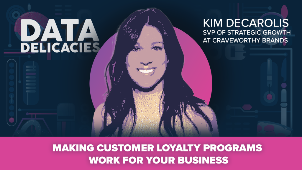 How To Make A Better Loyalty Program with Kim DeCarolis of Craveworthy Brands