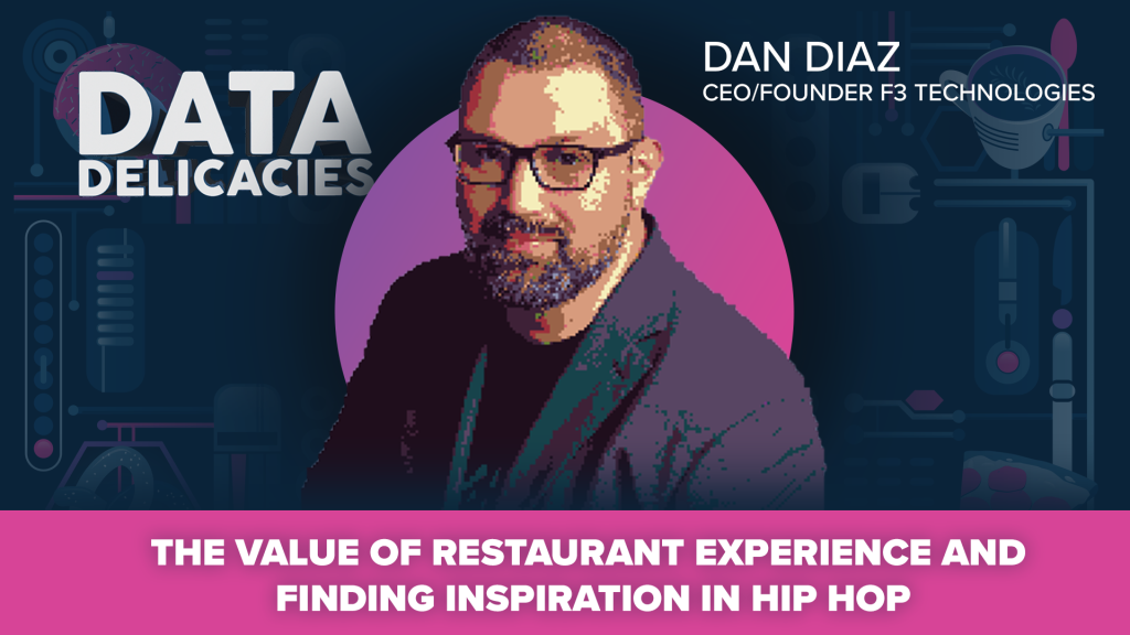 The Value of Restaurant Experience and Finding Inspiration in Hip Hop with Dan Diaz of F3 Technologies