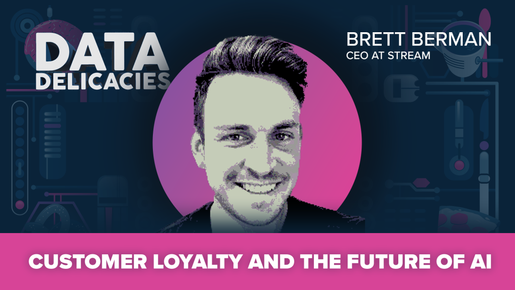 Brett Berman of Stream: Customer Loyalty and the Future of AI