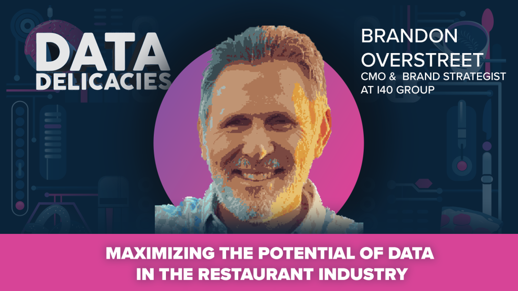 Maximizing the Potential of Data in the Restaurant Industry with Brandon Overstreet of i40 Group