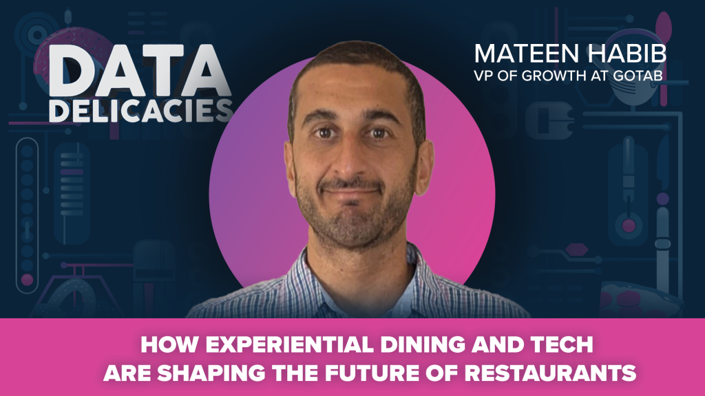 How Experiential Dining and Tech Are Shaping the Future of Restaurants with Mateen Habib, VP of Growth at GoTab